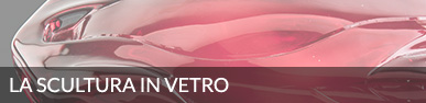 LA SCULTURA IN VETRO